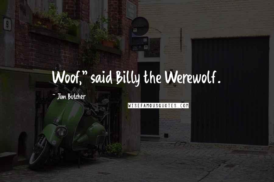 Jim Butcher Quotes: Woof," said Billy the Werewolf.