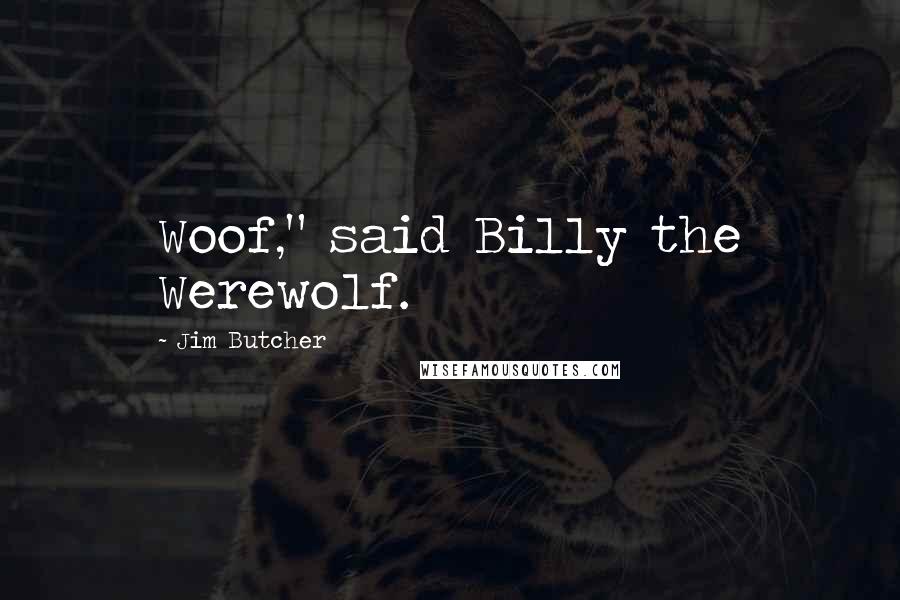 Jim Butcher Quotes: Woof," said Billy the Werewolf.