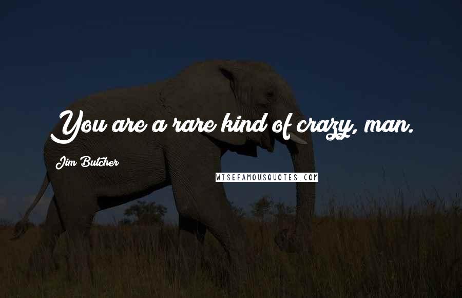 Jim Butcher Quotes: You are a rare kind of crazy, man.