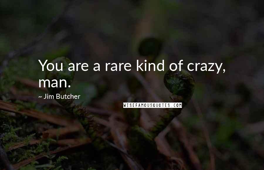 Jim Butcher Quotes: You are a rare kind of crazy, man.