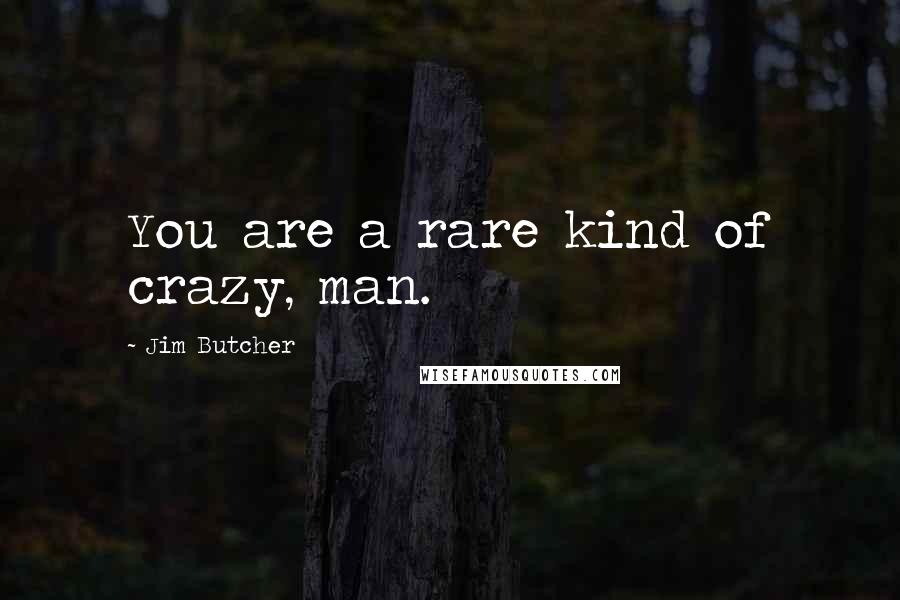 Jim Butcher Quotes: You are a rare kind of crazy, man.