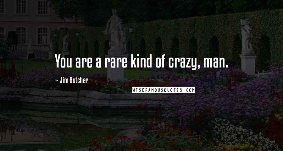 Jim Butcher Quotes: You are a rare kind of crazy, man.