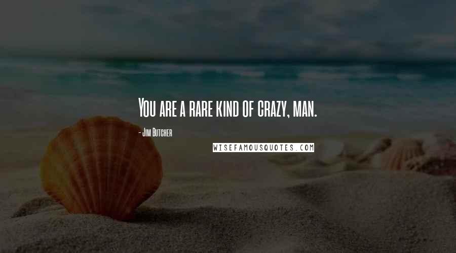 Jim Butcher Quotes: You are a rare kind of crazy, man.