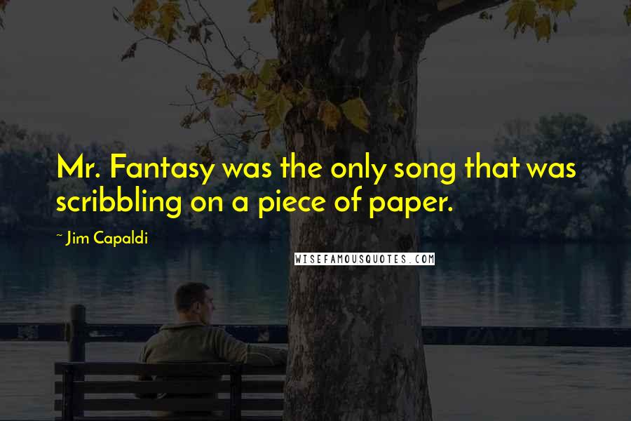 Jim Capaldi Quotes: Mr. Fantasy was the only song that was scribbling on a piece of paper.