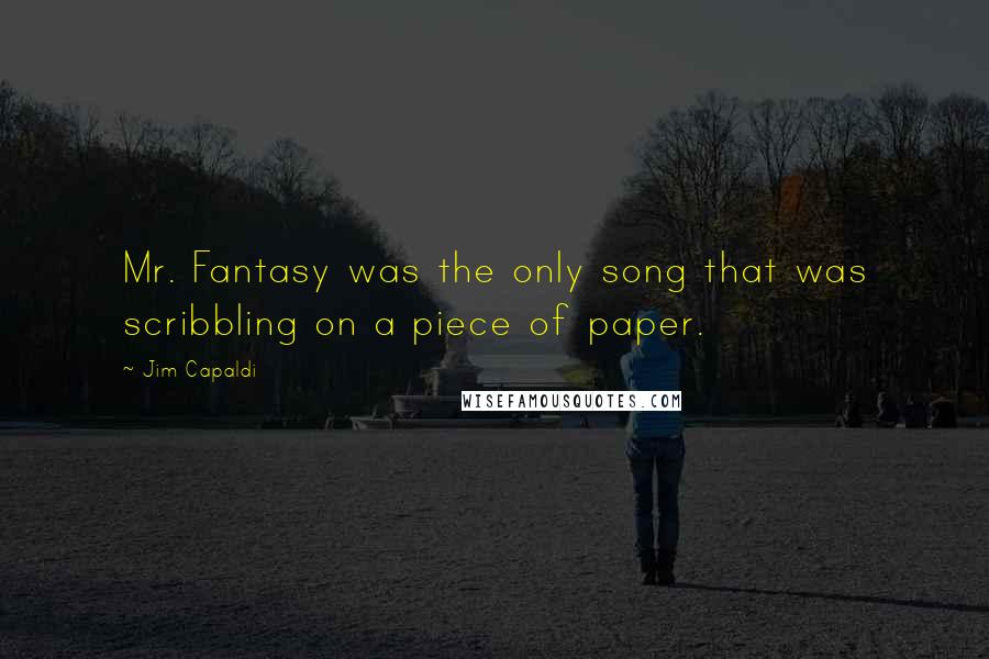 Jim Capaldi Quotes: Mr. Fantasy was the only song that was scribbling on a piece of paper.