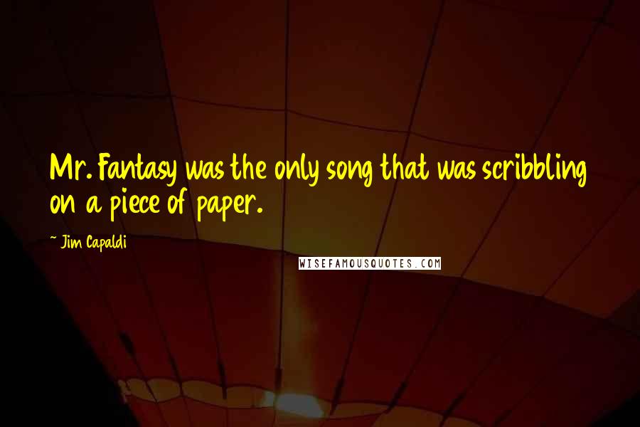 Jim Capaldi Quotes: Mr. Fantasy was the only song that was scribbling on a piece of paper.