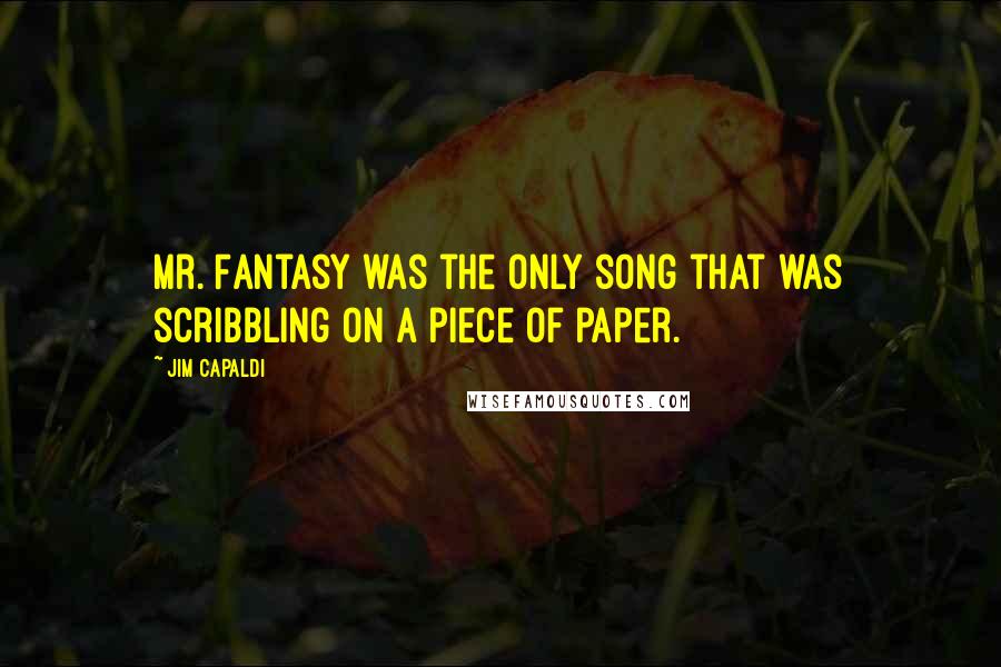 Jim Capaldi Quotes: Mr. Fantasy was the only song that was scribbling on a piece of paper.