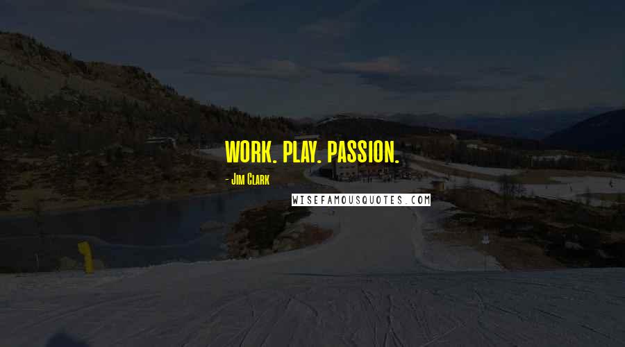 Jim Clark Quotes: work. play. passion.