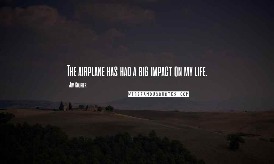 Jim Courier Quotes: The airplane has had a big impact on my life.