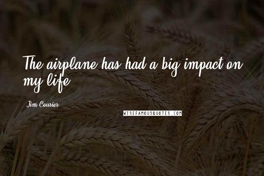 Jim Courier Quotes: The airplane has had a big impact on my life.