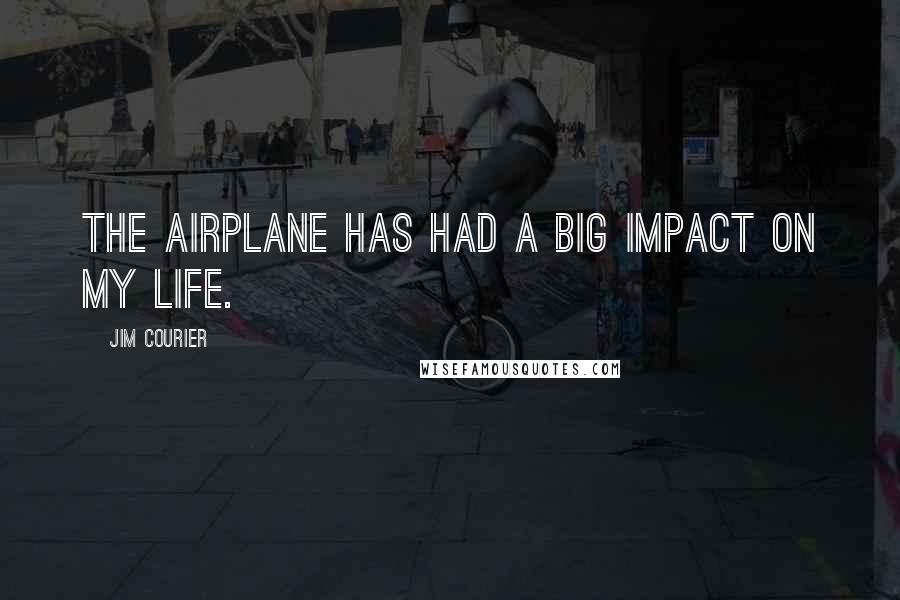 Jim Courier Quotes: The airplane has had a big impact on my life.