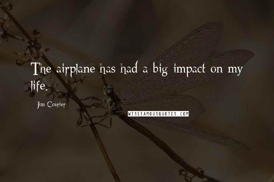 Jim Courier Quotes: The airplane has had a big impact on my life.