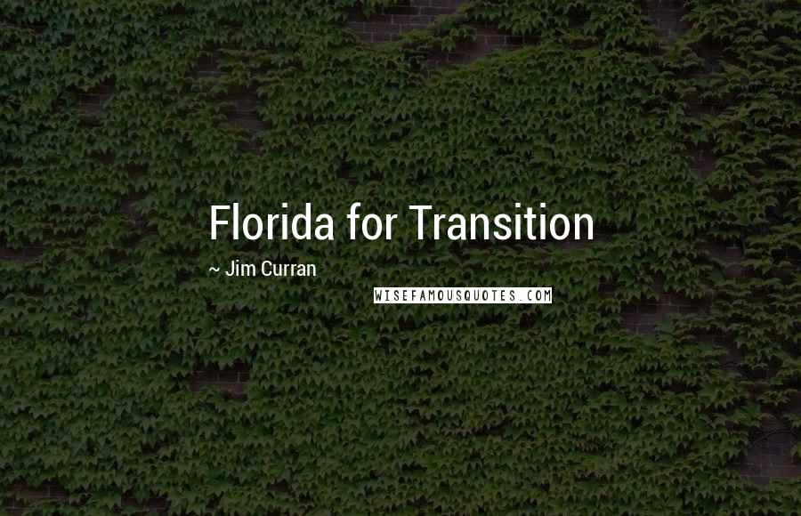 Jim Curran Quotes: Florida for Transition