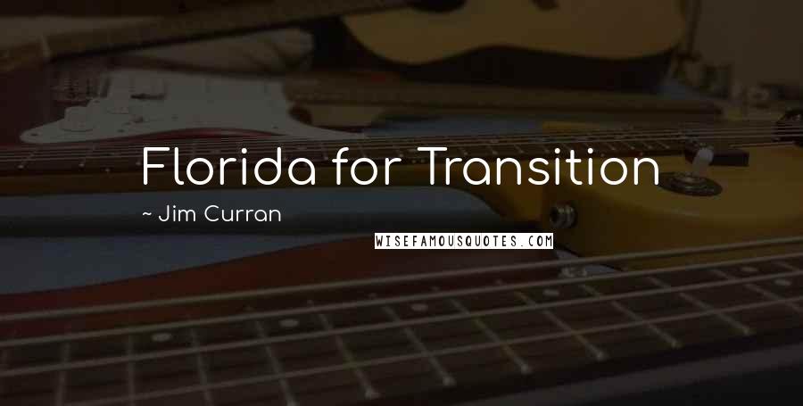 Jim Curran Quotes: Florida for Transition