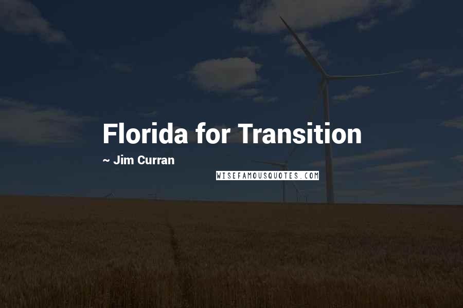 Jim Curran Quotes: Florida for Transition