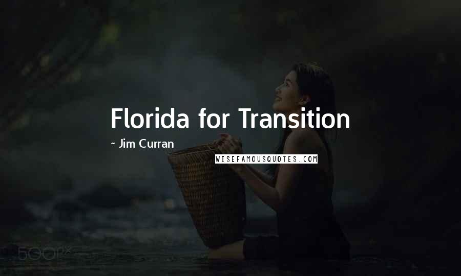 Jim Curran Quotes: Florida for Transition