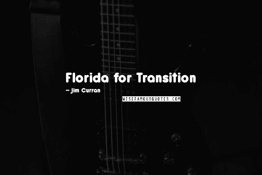 Jim Curran Quotes: Florida for Transition