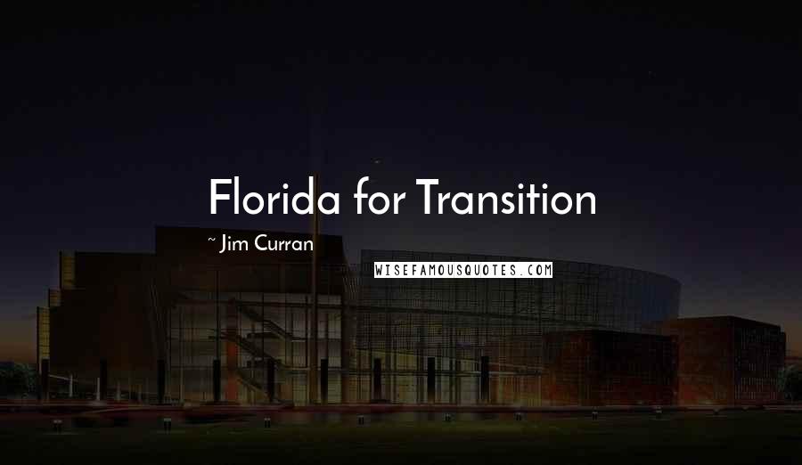 Jim Curran Quotes: Florida for Transition