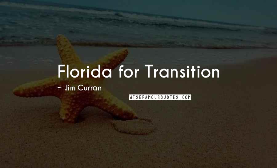 Jim Curran Quotes: Florida for Transition