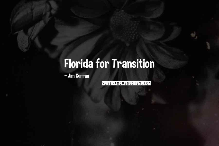 Jim Curran Quotes: Florida for Transition