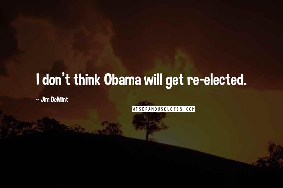 Jim DeMint Quotes: I don't think Obama will get re-elected.