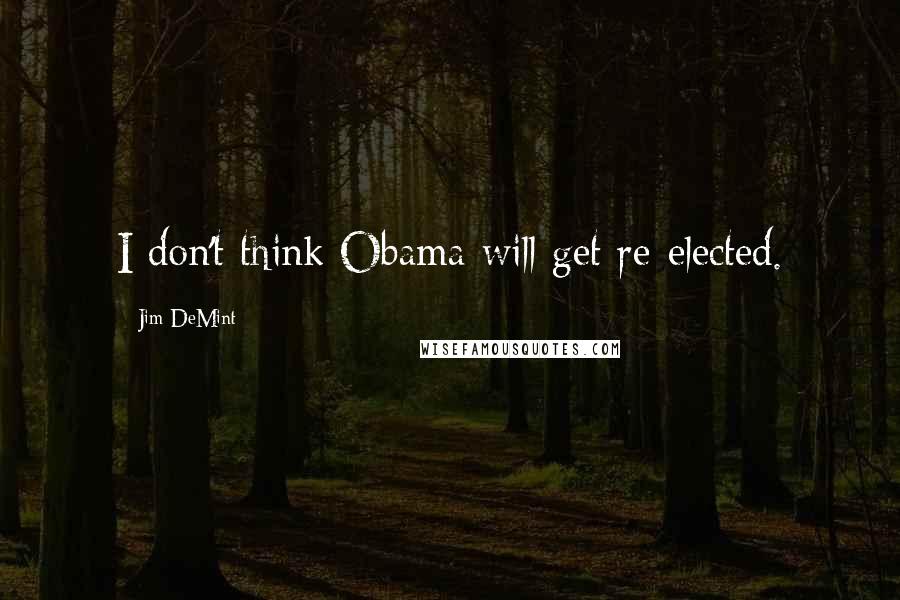 Jim DeMint Quotes: I don't think Obama will get re-elected.