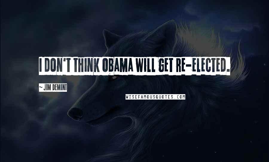 Jim DeMint Quotes: I don't think Obama will get re-elected.