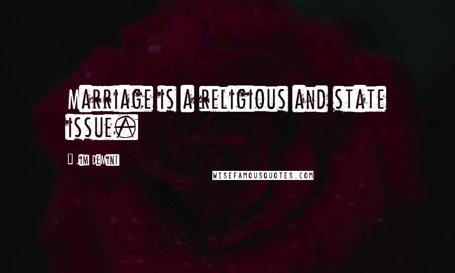 Jim DeMint Quotes: Marriage is a religious and state issue.