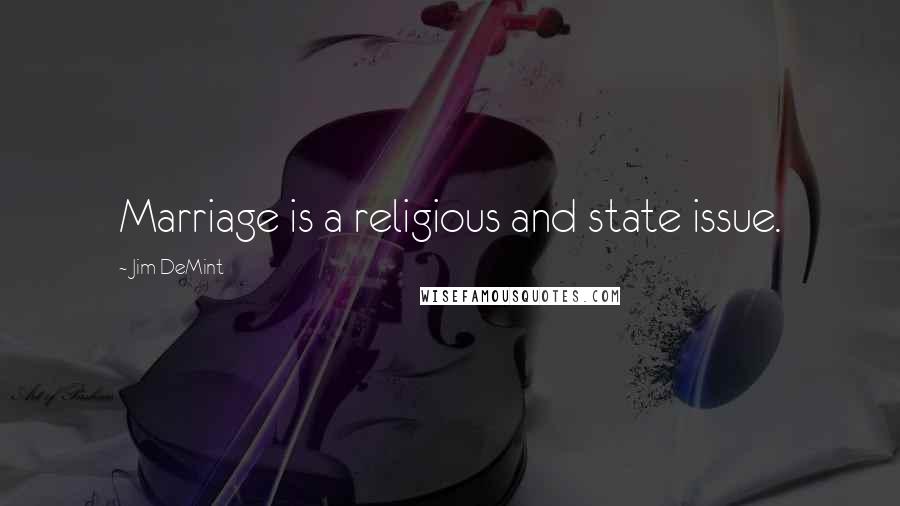 Jim DeMint Quotes: Marriage is a religious and state issue.