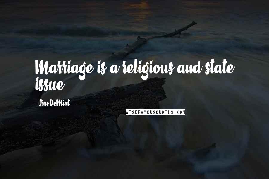 Jim DeMint Quotes: Marriage is a religious and state issue.