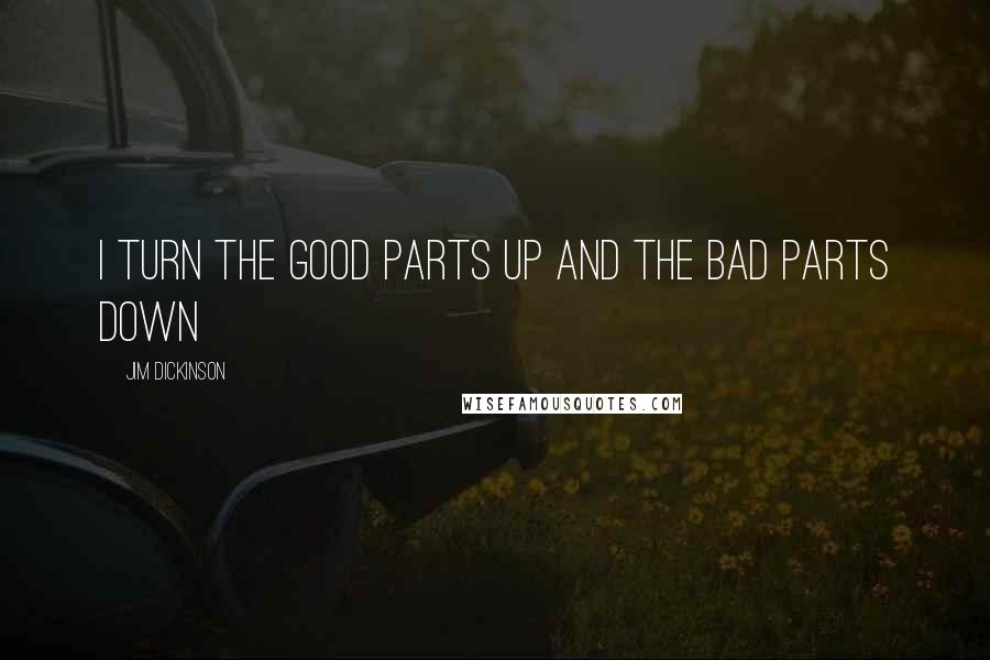Jim Dickinson Quotes: I turn the good parts up and the bad parts down