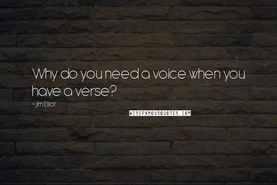 Jim Elliot Quotes: Why do you need a voice when you have a verse?