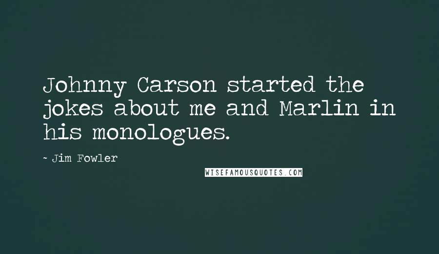 Jim Fowler Quotes: Johnny Carson started the jokes about me and Marlin in his monologues.