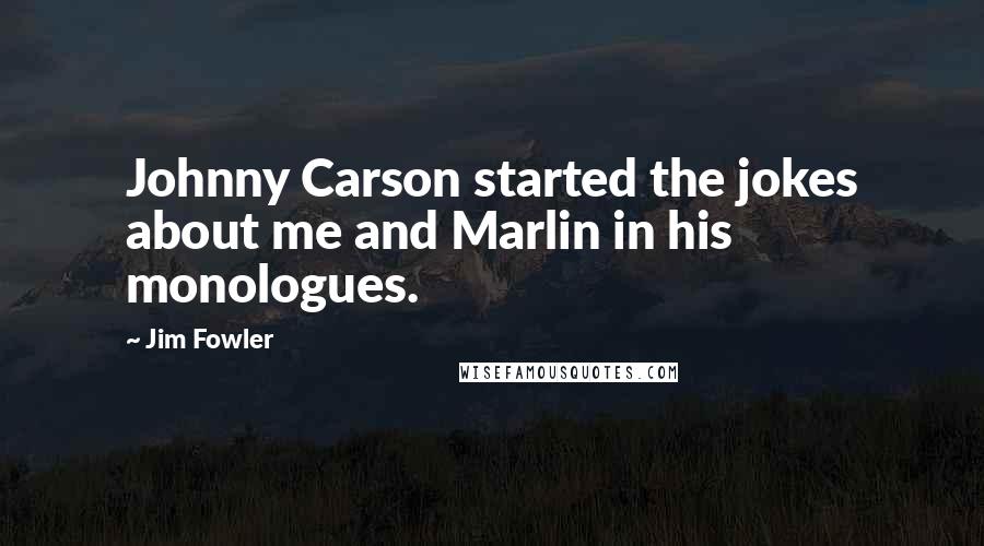 Jim Fowler Quotes: Johnny Carson started the jokes about me and Marlin in his monologues.