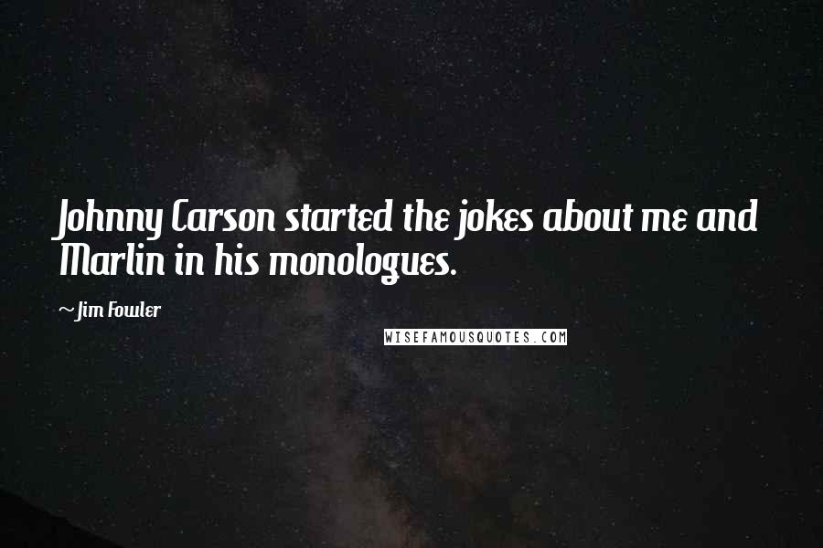 Jim Fowler Quotes: Johnny Carson started the jokes about me and Marlin in his monologues.