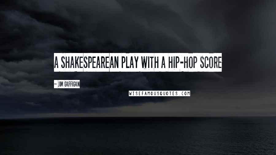 Jim Gaffigan Quotes: a Shakespearean play with a hip-hop score