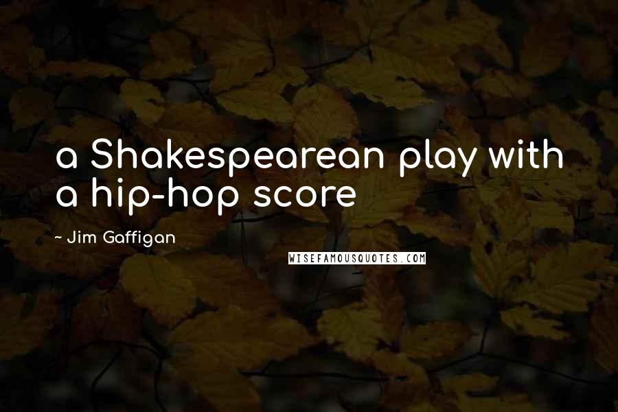 Jim Gaffigan Quotes: a Shakespearean play with a hip-hop score