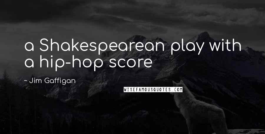 Jim Gaffigan Quotes: a Shakespearean play with a hip-hop score