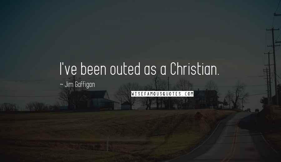 Jim Gaffigan Quotes: I've been outed as a Christian.