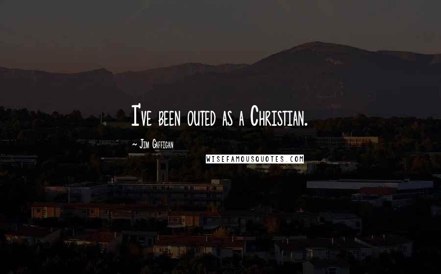Jim Gaffigan Quotes: I've been outed as a Christian.