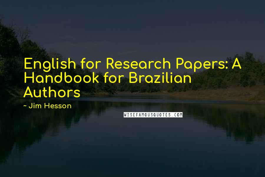 Jim Hesson Quotes: English for Research Papers: A Handbook for Brazilian Authors