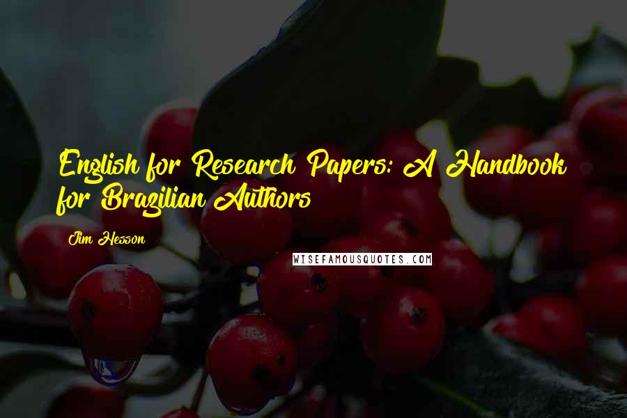 Jim Hesson Quotes: English for Research Papers: A Handbook for Brazilian Authors