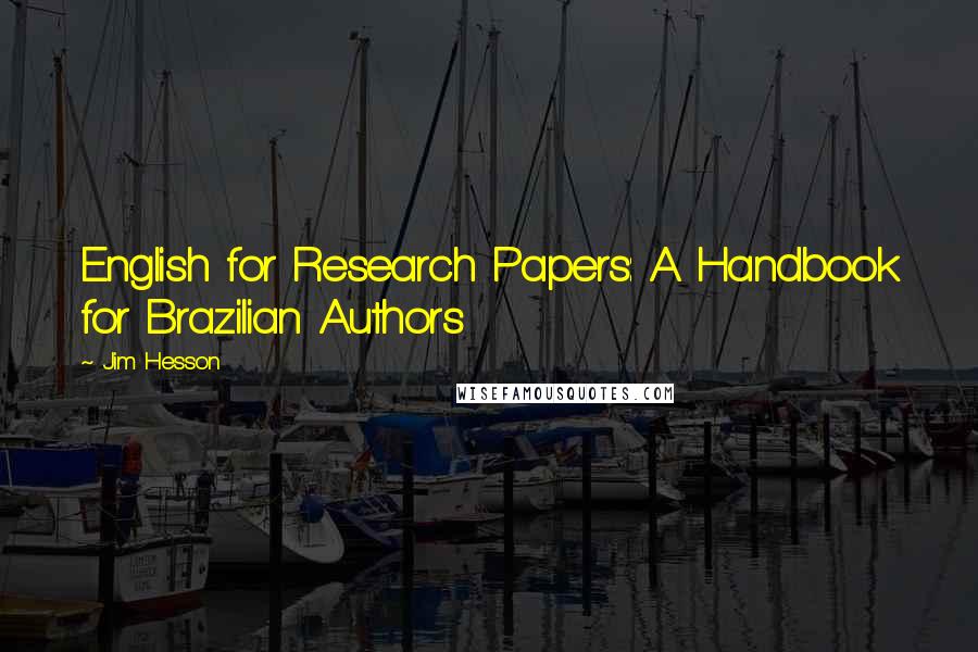 Jim Hesson Quotes: English for Research Papers: A Handbook for Brazilian Authors