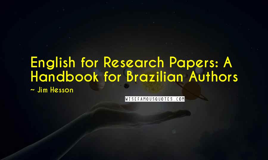 Jim Hesson Quotes: English for Research Papers: A Handbook for Brazilian Authors