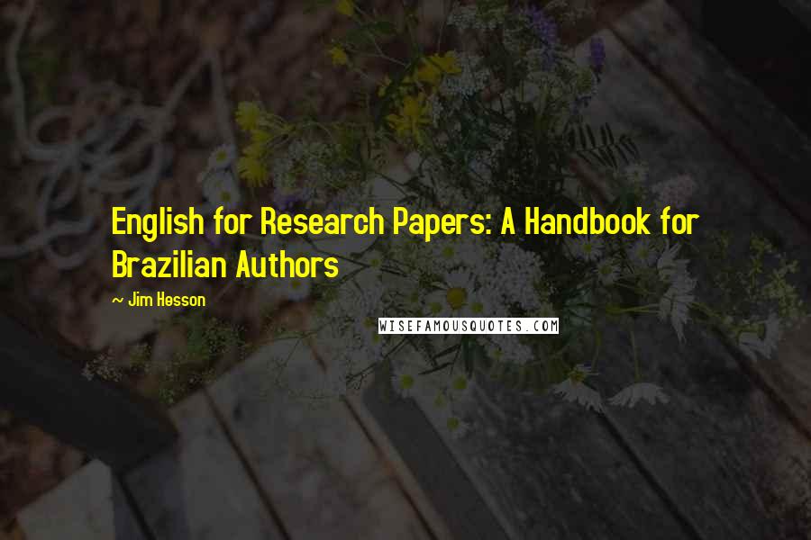 Jim Hesson Quotes: English for Research Papers: A Handbook for Brazilian Authors