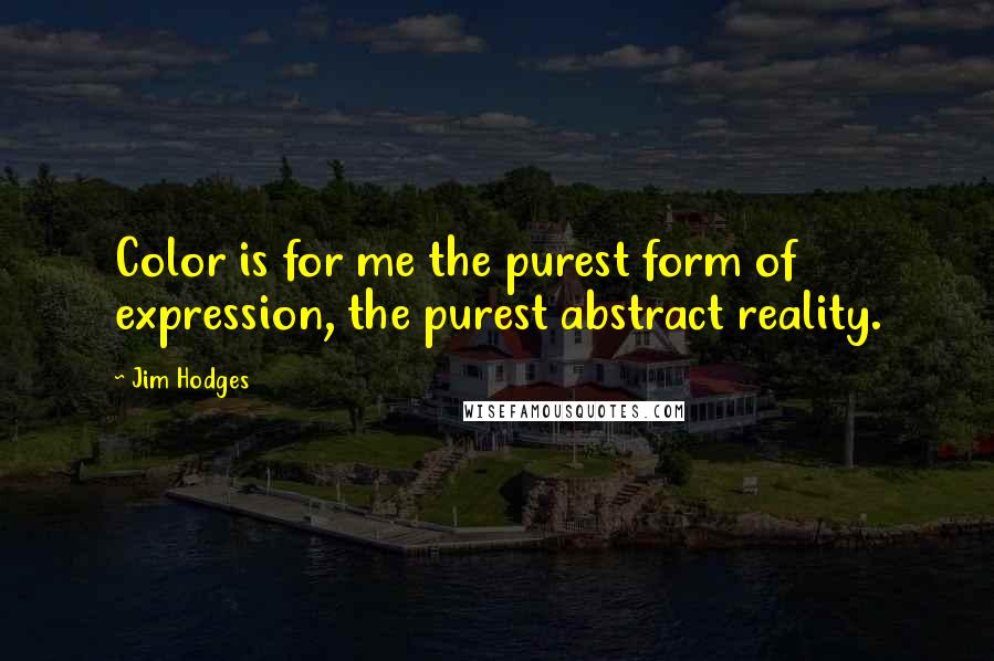 Jim Hodges Quotes: Color is for me the purest form of expression, the purest abstract reality.