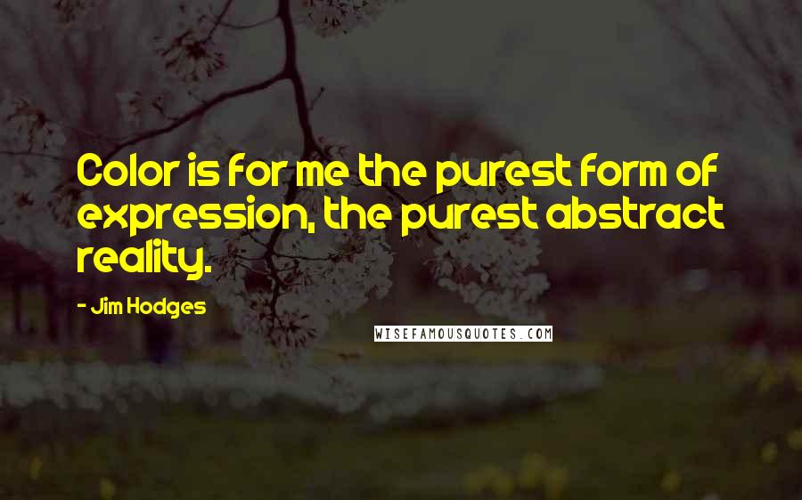 Jim Hodges Quotes: Color is for me the purest form of expression, the purest abstract reality.