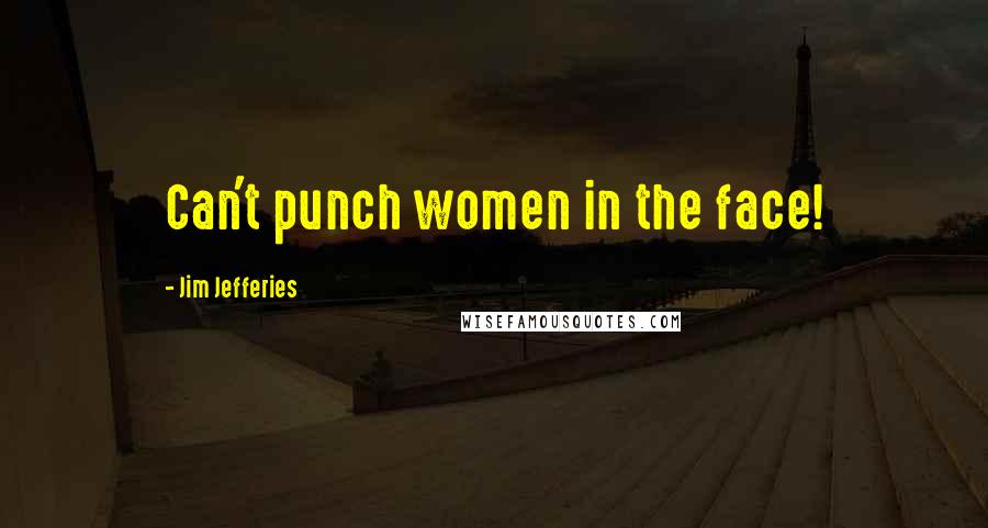 Jim Jefferies Quotes: Can't punch women in the face!