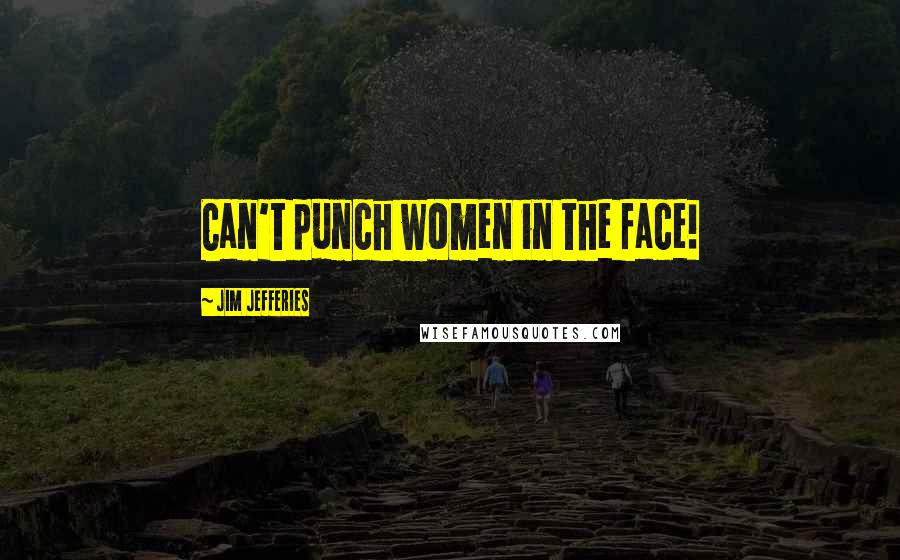 Jim Jefferies Quotes: Can't punch women in the face!