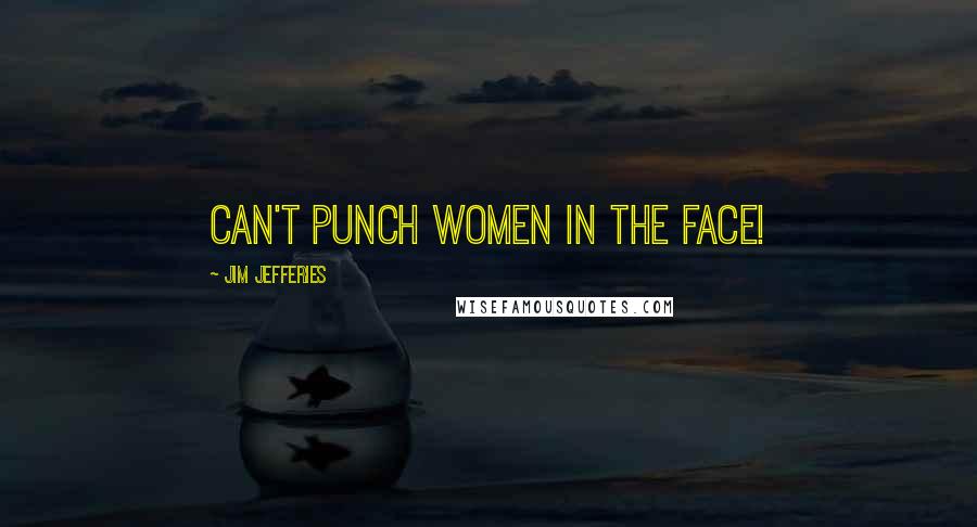 Jim Jefferies Quotes: Can't punch women in the face!
